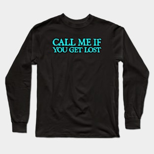 Call Me If You Get Lost Long Sleeve T-Shirt